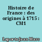 Histoire de France : des origines à 1715 : CM1