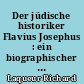 Der jüdische historiker Flavius Josephus : ein biographischer Versuch auf neuer Quellenkritischer Grundlage