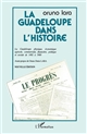 La Guadeloupe dans l'histoire : la Guadeloupe physique, économique, agricole, commerciale, financière, politique et sociale : 1492-1900