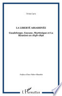 La liberté assassinée : Guadeloupe, Guyane, Martinique et La Réunion en 1848-1856