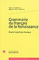 Grammaire du français de la Renaissance : étude morphosyntaxique