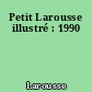 Petit Larousse illustré : 1990