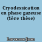 Cryodessication en phase gazeuse (1ère thèse)