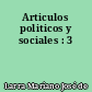 Articulos politicos y sociales : 3