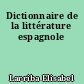 Dictionnaire de la littérature espagnole