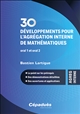 30 développements pour l'agrégation interne de mathématiques : développements pour l'oral 1 et l'oral 2 : le point sur les prérequis, des démonstrations détaillées, des ouvertures et applications