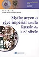 Mythe aryen et rêve impérial dans la Russie du XIXe siècle