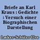 Briefe an Karl Kraus : Gedichte : Versuch einer Biographischen Darstellung