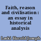 Faith, reason and civilisation : an essay in historical analysis