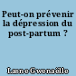 Peut-on prévenir la dépression du post-partum ?