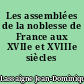 Les assemblées de la noblesse de France aux XVIIe et XVIIIe siècles