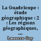 La Guadeloupe : étude géographique : 2 : Les régions géographiques, Les problèmes guadeloupéens