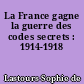 La France gagne la guerre des codes secrets : 1914-1918