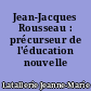 Jean-Jacques Rousseau : précurseur de l'éducation nouvelle