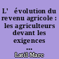 L'	évolution du revenu agricole : les agriculteurs devant les exigences de la croissance économique et des luttes sociales..