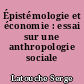 Épistémologie et économie : essai sur une anthropologie sociale freudomarxiste