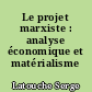 Le projet marxiste : analyse économique et matérialisme historique