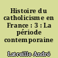 Histoire du catholicisme en France : 3 : La période contemporaine