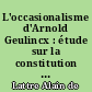 L'occasionalisme d'Arnold Geulincx : étude sur la constitution de la doctrine