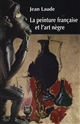 La Peinture française et "l'art nègre", 1905-1914 : contribution à l'étude des sources du fauvisme et du cubisme