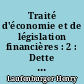 Traité d'économie et de législation financières : 2 : Dette publique et richesse privée