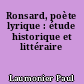 Ronsard, poète lyrique : étude historique et littéraire