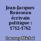 Jean-Jacques Rousseau écrivain politique : 1712-1762