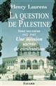 La question de Palestine : Tome deuxième : 1922-1947, une mission sacrée de civilisation