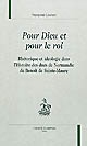 "Pour Dieu et pour le Roi" : rhétorique et idéologie dans l'histoire des ducs de Normandie de Benoît de Sainte-Maure