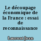 Le découpage économique de la France : essai de reconnaissance cartographique