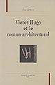 Victor Hugo et le roman architectural