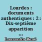 Lourdes : documents authentiques : 2 : Dix-septième apparition : gnoses, faux miracles, fausses visions, la grotte interdite : 4 avril-14 juin 1858