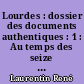 Lourdes : dossier des documents authentiques : 1 : Au temps des seize premières apparitions, 11 février-3 avril 1858