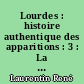 Lourdes : histoire authentique des apparitions : 3 : La quinzaine des apparitions, problèmes fondamentaux, le site, la foule, bernadette, l'extase, l'apparition, les secrets et la chronologie