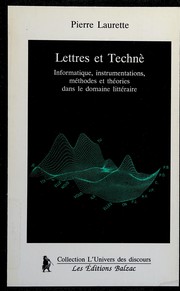 Lettres et techné : informatique, instrumentation, méthodes et théories dans le domaine littéraire