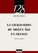 La civilisation du Moyen âge en France : XIe-XVe siècles