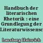 Handbuch der literarischen Rhetorik : eine Grundlegung der Literaturwissenschaft