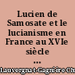 Lucien de Samosate et le lucianisme en France au XVIe siècle : athéisme et polémique