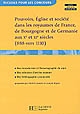 Pouvoirs, église et société dans les royaumes de France, Germanie et Bourgogne aux Xe et XIe siècles, 888-vers 1110