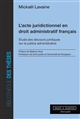 L'acte juridictionnel en droit administratif français : étude des discours juridiques sur la justice administrative