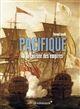 Pacifique : à la croisée des empires : XVIe-XIXe siècle