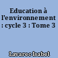 Education à l'environnement : cycle 3 : Tome 3