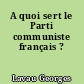 A quoi sert le Parti communiste français ?