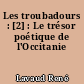 Les troubadours : [2] : Le trésor poétique de l'Occitanie