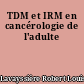 TDM et IRM en cancérologie de l'adulte