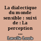 La dialectique du monde sensible : suivi de : La perception visuelle de la profondeur/ Louis Lavelle