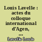 Louis Lavelle : actes du colloque international d'Agen, 27-28-29 septembre 1985 organisé pour le centenaire de la naissance de Louis Lavelle : avec un extrait du texte inédit "la Réalité de l'esprit"