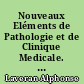 Nouveaux Eléments de Pathologie et de Clinique Medicale. 2e éd.