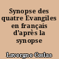 Synopse des quatre Evangiles en français d'après la synopse grecque