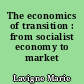 The economics of transition : from socialist economy to market economy